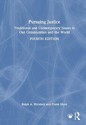 Pursuing Justice: Traditional and Contemporary Issues in Our Communities and the World - Ralph A. Weisheit,Frank Morn - cover