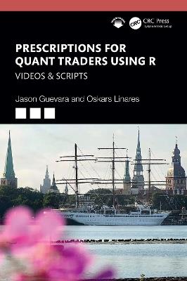 Prescriptions for Quant Traders Using R: Videos & Scripts - Jason Guevara,Oskars Linares - cover
