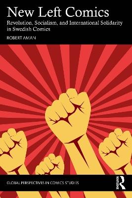 New Left Comics: Revolution, Socialism, and International Solidarity in Swedish Comics - Robert Aman - cover