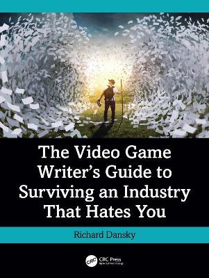 The Video Game Writer's Guide to Surviving an Industry That Hates You - Richard Dansky - cover