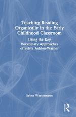 Teaching Reading Organically in the Early Childhood Classroom: Using the Key Vocabulary Approaches of Sylvia Ashton-Warner