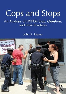Cops and Stops: An Analysis of NYPD's Stop, Question, and Frisk Practices - John A. Eterno - cover