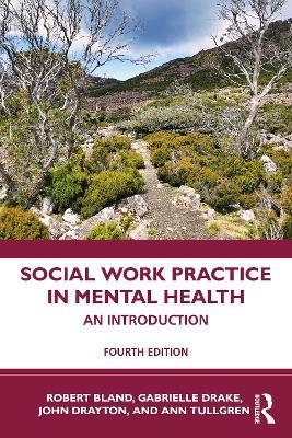 Social Work Practice in Mental Health: An Introduction - Robert Bland,Gabrielle Drake,John Drayton - cover