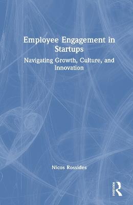 Employee Engagement in Startups: Navigating Growth, Culture, and Innovation - Nicos Rossides - cover