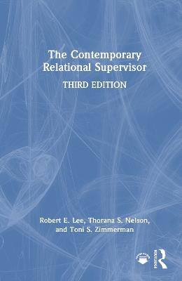 The Contemporary Relational Supervisor - Robert E. Lee,Thorana S. Nelson,Toni S. Zimmerman - cover