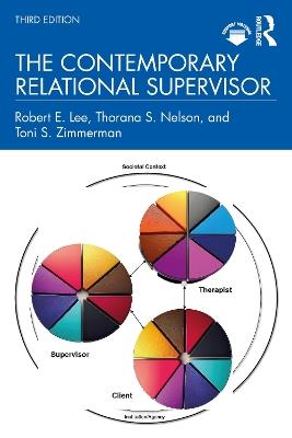 The Contemporary Relational Supervisor - Robert E. Lee,Thorana S. Nelson,Toni S. Zimmerman - cover