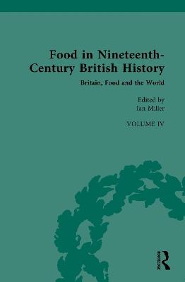 Food in Nineteenth-Century British History: Volume IV: Britain, Food and the World - cover