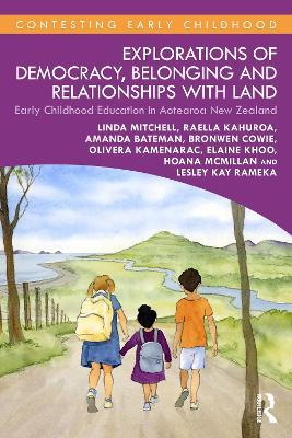 Explorations of Democracy, Belonging and Relationships with Land: Early Childhood Education in Aotearoa New Zealand - Linda Mitchell,Raella Kahuroa,Amanda Bateman - cover