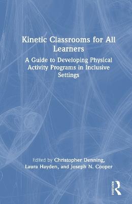 Kinetic Classrooms for All Learners: A Guide to Developing Physical Activity Programs in Inclusive Settings - cover