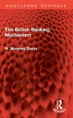 The British Banking Mechanism - W. Manning Dacey - cover