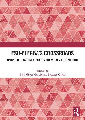 Esu-Elegba’s Crossroads: Transcultural Creativity in the Works of Femi Euba - cover