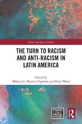 The Turn to Racism and Anti-racism in Latin America - cover
