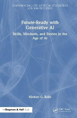 Future-Ready with Generative AI: Skills, Mindsets, and Stories in the Age of AI - Michael G. Kollo - cover