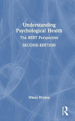 Understanding Psychological Health: The REBT Perspective - Windy Dryden - cover