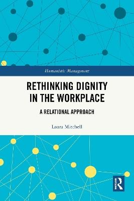Rethinking Dignity in the Workplace: A Relational Approach - Laura Mitchell - cover