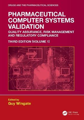 Pharmaceutical Computer Systems Validation: Volume 1 - Quality Assurance, Risk Management and Regulatory Compliance - cover