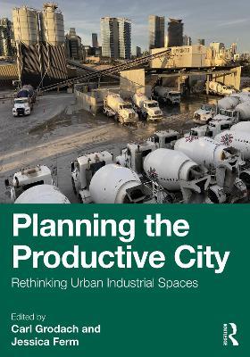 Planning the Productive City: Rethinking Urban Industrial Spaces - cover