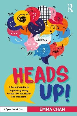 Heads Up!: A Parent’s Guide to Supporting Young People's Mental Health and Wellbeing - Emma Chan - cover