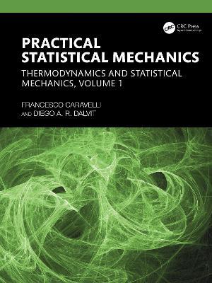 Practical Statistical Mechanics: Thermodynamics and Statistical Mechanics, Volume 1 - Francesco Caravelli,Diego A. R. Dalvit - cover