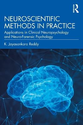 Neuroscientific Methods in Practice: Applications in Clinical Neuropsychology and Neuro-Forensic Psychology - K. Jayasankara Reddy - cover