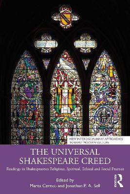The Universal Shakespeare Creed: Readings in Shakespearean Religious, Spiritual, Ethical and Social Practice - cover