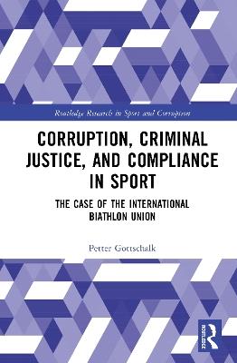 Corruption, Criminal Justice, and Compliance in Sport: The Case of the International Biathlon Union - Petter Gottschalk - cover