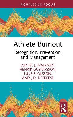 Athlete Burnout: Recognition, Prevention, and Management - Daniel J. Madigan,Henrik Gustafsson,Luke F. Olsson - cover