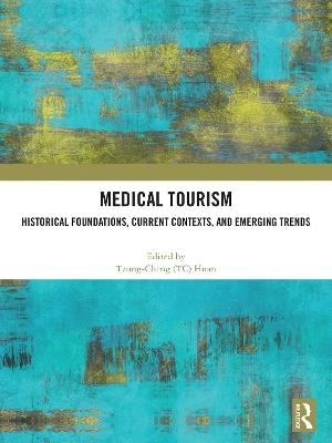 Medical Tourism: Historical Foundations, Current Contexts, and Emerging Trends - cover