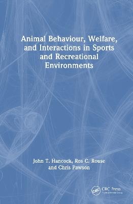 Animal Behaviour, Welfare, and Interactions in Sports and Recreational Environments - John T. Hancock,Ros C. Rouse,Chris Pawson - cover