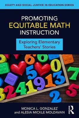 Promoting Equitable Math Instruction: Exploring Elementary Teachers’ Stories - Monica L. Gonzalez,Alesia Mickle Moldavan - cover