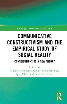 Communicative Constructivism and the Empirical Study of Social Reality: Contributions to a New Theory - cover