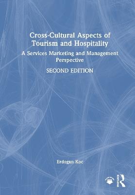 Cross-Cultural Aspects of Tourism and Hospitality: A Services Marketing and Management Perspective - Erdogan Koc - cover
