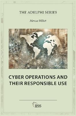 Cyber Operations and Their Responsible Use - Marcus Willett - cover