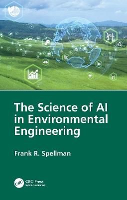 The Science of AI in Environmental Engineering - Frank R. Spellman - cover