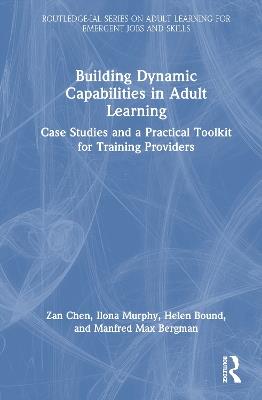 Building Dynamic Capabilities in Adult Learning: Case Studies and a Practical Toolkit for Training Providers - Zan Chen,Ilona Murphy,Helen Bound - cover