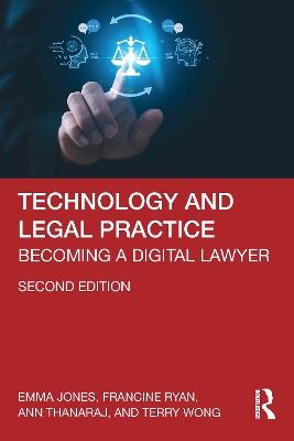 Technology and Legal Practice: Becoming a Digital Lawyer - Emma Jones,Francine Ryan,Ann Thanaraj - cover