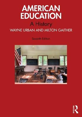 American Education: A History - Wayne J. Urban,Milton Gaither - cover