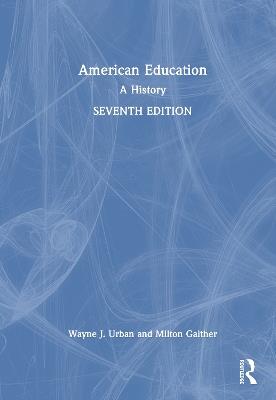 American Education: A History - Wayne J. Urban,Milton Gaither - cover