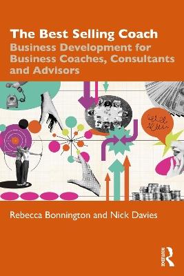 The Best Selling Coach: Business Development for Business Coaches, Consultants and Advisors - Rebecca Bonnington,Nick Davies - cover
