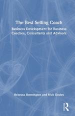 The Best Selling Coach: Business Development for Business Coaches, Consultants and Advisors