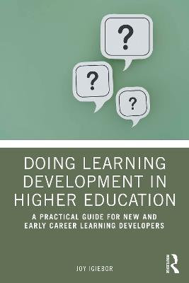 Doing Learning Development in Higher Education: A Practical Guide for New and Early Career Learning Developers - Joy Igiebor - cover