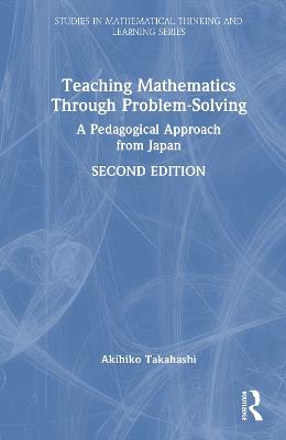 Teaching Mathematics Through Problem-Solving: A Pedagogical Approach from Japan - Akihiko Takahashi - cover