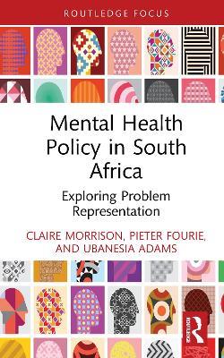 Mental Health Policy in South Africa: Exploring Problem Representation - Claire Morrison,Pieter Fourie,Ubanesia Adams - cover