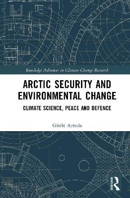 Arctic Security and Environmental Change: Climate Science, Peace and Defence - Gisele Arruda - cover