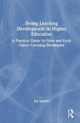 Doing Learning Development in Higher Education: A Practical Guide for New and Early Career Learning Developers - Joy Igiebor - cover