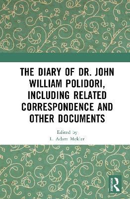 The Diary of Dr. John William Polidori, including Related Correspondence and Other Documents - cover