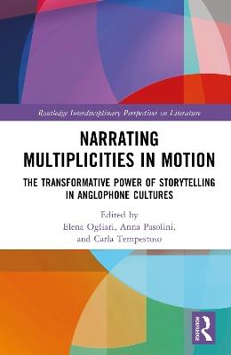 Narrating Multiplicities in Motion: The Transformative Power of Storytelling in Anglophone Cultures - cover