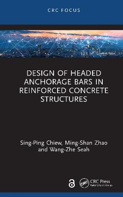 Design of Headed Anchorage Bars in Reinforced Concrete Structures - Sing-Ping Chiew,Ming-Shan Zhao,Wang-Zhe Seah - cover