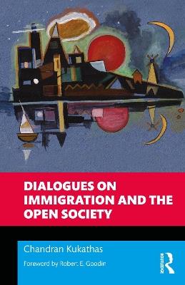 Dialogues on Immigration and the Open Society - Chandran Kukathas - cover