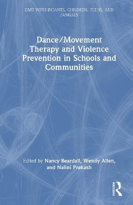 Dance/Movement Therapy and Violence Prevention in Schools and Communities - cover